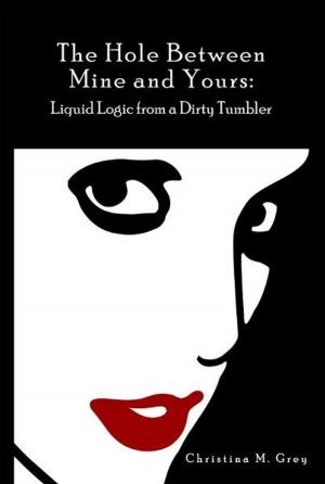 Cover of the book The Hole Between Mine and Yours: Liquid Logic from a Dirty Tumbler by Eduard Breimann