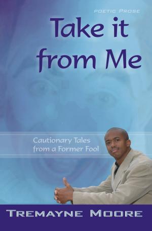 Book cover of Take It From Me: Cautionary Tales From a Former Fool