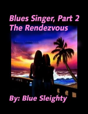 Cover of the book Blues Singer: Part 2 - The Rendezvous by Blue Sleighty