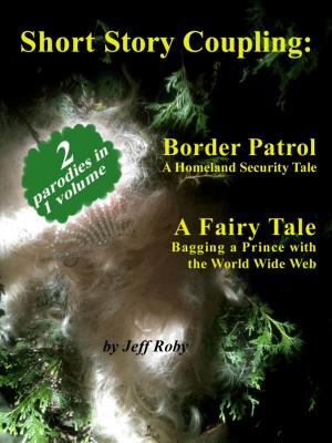 Cover of the book Short Story Coupling: Border Patrol, A Fairy Tale by John Bryson