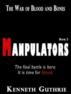 Cover of the book The War of Blood and Bones: Manipulators by Kenneth Guthrie