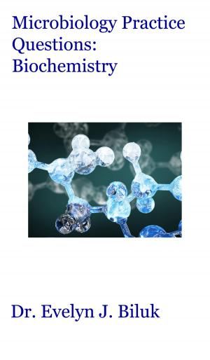 Cover of the book Microbiology Practice Questions: Biochemistry by Dr. Evelyn J Biluk
