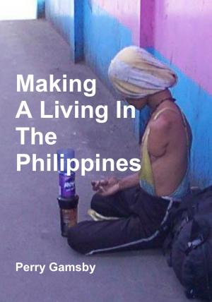 Cover of the book Making A Living In The Philippines by Perry Gamsby