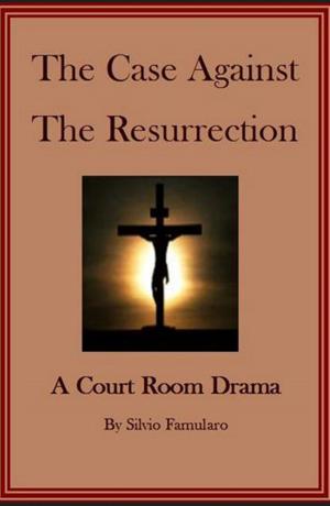 Cover of the book The Case Against The Resurrection by Leanna Kay