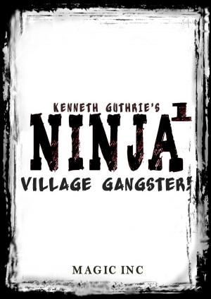 Cover of the book Ninja 1: Village Gangster by Kenneth Guthrie