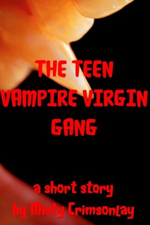 Cover of the book The Teen Vampire Virgin Gang by Misty Crimsonlay