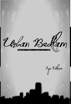 Cover of the book Urban Bedlam: Poetry From A Soul On Fire by Mariam Irene Tazi-Preve