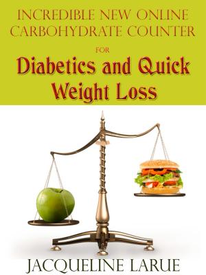Cover of the book Incredible New Online Carbohydrate Counter For Diabetics And Quick Weight Loss by Jessica Lopez