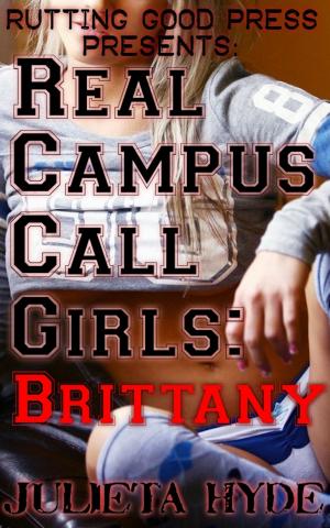 Cover of the book Real Campus Call Girls: Brittany by Julieta Hyde