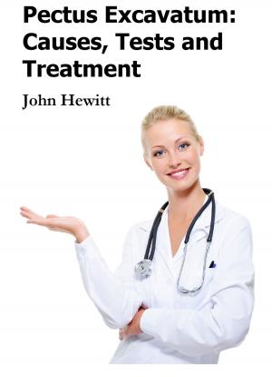 Cover of the book Pectus Excavatum: Causes, Tests and Treatment by John Hewitt