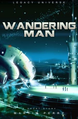 Cover of the book Legacy Universe: Wandering Man (A Short Story) by Dan Klinefelter
