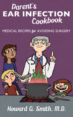Book cover of Parent's Ear Infection Cookbook: Medical Recipes for Avoiding Surgery