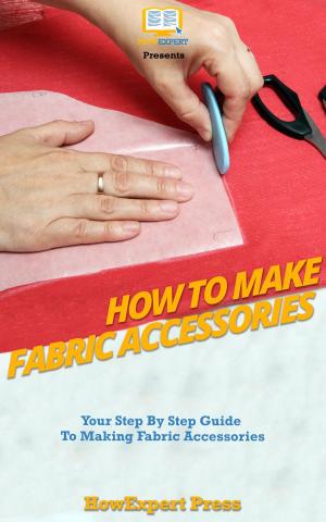 Cover of the book How to Make Fabric Accessories by HowExpert