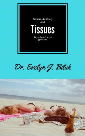 Cover of the book Human Anatomy and Physiology Practice Questions: Tissues by Dr. Evelyn J Biluk