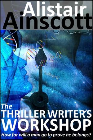 Cover of the book The Thriller Writer's Workshop by Alistair Ainscott