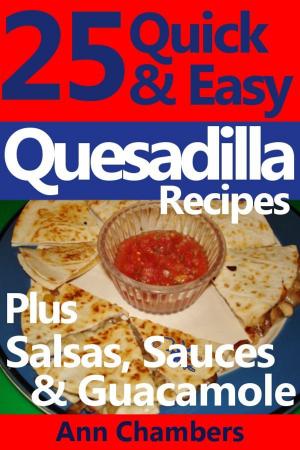 Cover of 25 Quick & Easy Quesadilla Recipes