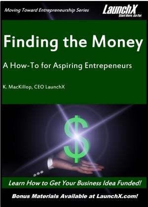 Cover of the book Finding the Money: A How-To for Aspiring Entrepreneurs by Graham Watkins
