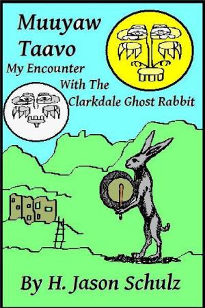 Cover of the book Muuyaw Taavo: My Encounter with the Clarkdale Ghost Rabbit by H Jason Schulz