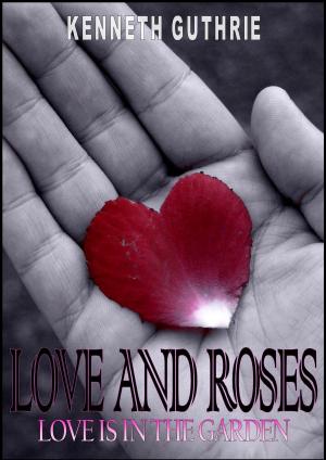 Book cover of Love and Roses: Love is in the Garden