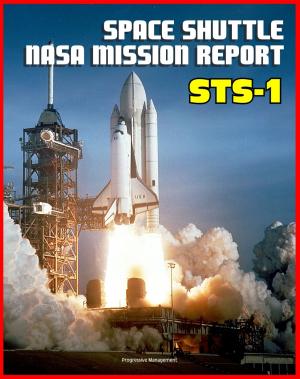 Cover of the book Space Shuttle NASA Mission Report: STS-1, April 1981 - Young and Crippen Pilot Columbia on the First Space Shuttle Mission - Complete Technical Details of All Aspects of the Historic Flight by Progressive Management