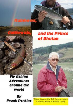 Cover of Rainbows, Cutthroats and the Prince of Bhutan: Fly Fishing Adventures around the World