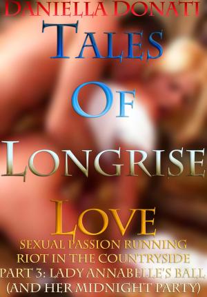 Cover of the book Tales of Longrise Love Part 3: Lady Annabelle’s Ball (and her midnight party...) by Charles Sizemore