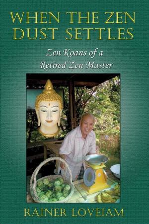 Cover of the book When The Zen Dust Settles: Zen Koans Of A Retired Zen Master by Ayon Baxter (Abdiel)