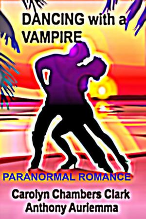 Cover of the book Dancing With A Vampire by Carolyn Chambers Clark, Anthony Auriemma