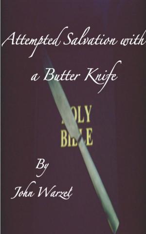 Cover of the book Attempted Salvation with a Butter Knife by Cat Woods, Linda Brewer, Steven Carman, Eden Grey, Precy Larkins, Lauren Neil, K.R. Smith, Sarah Tregay