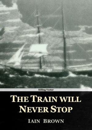 Cover of the book The Train will Never Stop by J.M. Dillard