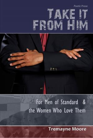 Book cover of Take It From Him: For Men of Standard & The Women Who Love Them