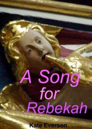Cover of the book A Song for Rebekah by Kate Everson