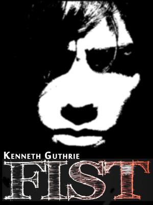 Cover of the book Fist by Kenneth Guthrie