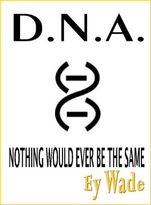 Book cover of D.N.A. -Nothing Would Ever be the Same