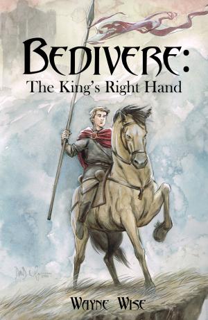 Cover of the book Bedivere Book One: The King's Right Hand by Marguret F Boe
