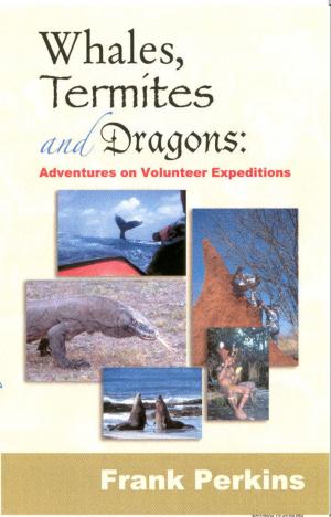 Cover of Whales, Termites and Dragons: Adventures on Volunteer Expeditions