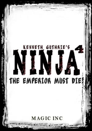 Cover of the book Ninja 4: The Emperior must die! by Kenneth Guthrie
