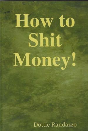 Cover of the book How to Shit Money! by Jack Exum