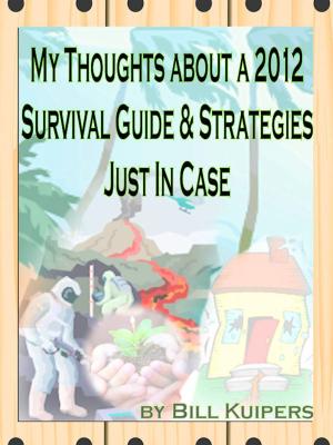 Cover of the book My Thoughts about a 2012 Survival Guide & Strategies Just In Case by Peter A. Galbraith