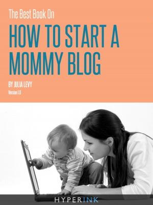 Cover of the book The Best Book On How To Start A Mommy Blog by Avnish Patel