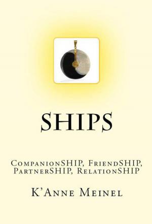 Cover of the book Ships Companionship, Friendship, Partnership, Relationship by K'Anne Meinel