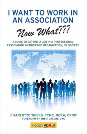Cover of the book I Want to Work in an Association--Now What??? by S. Chris Edmonds, MHROD and Lisa Zigarmi, MAPP