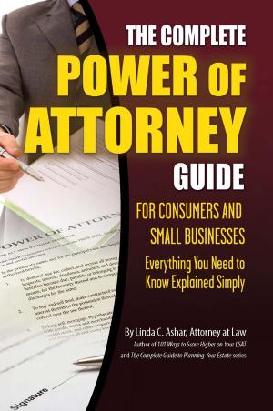 Book cover of The Complete Power of Attorney Guide for Consumers and Small Businesses: Everything You Need to Know Explained Simply