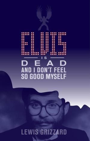Book cover of Elvis Is Dead and I Don't Feel So Good Myself