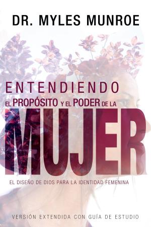 Cover of the book Entendiendo el propósito y el poder de la mujer by Dr. Ray Self