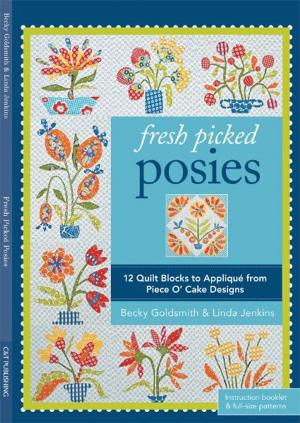 Cover of the book Fresh Picked Posies by Becky Goldsmith, Linda Jenkins, Piece O' Cake Designs
