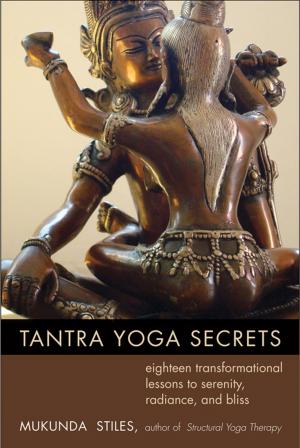 Cover of the book Tantra Yoga Secrets: 18 Transformational Lessons to Serenity, Radiance, and Bliss by Daniel Harms, John Wisdom Gonce III