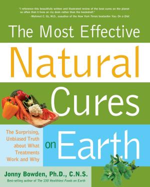 Cover of the book Most Effective Natural Cures on Earth: The Surprising Unbiased Truth about What Treatments Work and Why by Peter Walker