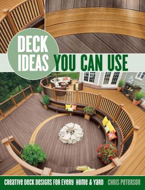 Cover of the book Deck Ideas You Can Use: Creative Deck Designs for Every Home & Yard by Editors of CPi