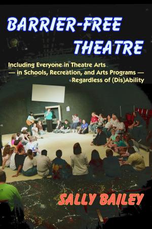 Cover of the book Barrier-Free Theatre: Including Everyone in Theatre Arts — in Schools, Recreation, and Arts Programs — Regardless of (Dis)Ability by Alanna Jones
